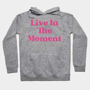 Live In The Moment. Retro Typography Motivational and Inspirational Quote Hoodie